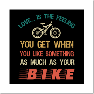 Love is the feeling you get when you like something as much as your bike Posters and Art